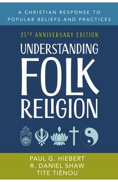 Coperta cărții 'Understanding Folk Religion: 25th Anniversary Edition - Paul G. Hiebert'