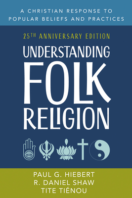 Understanding Folk Religion: 25th Anniversary Edition - Paul G. Hiebert