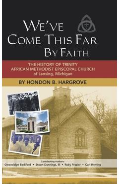 Coperta cărții 'We've Come This Far by Faith: The History of Trinity African Methodist Episcopal Church of Lansing, Michigan - Hondon'