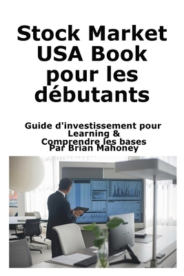 Coperta cărții 'Stock Market USA Book pour les débutants: Guide d'investissement pour Learning & Comprendre les bases - Brian Mahoney'