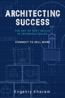 Architecting Success: The Art of Soft Skills in Technical Sales - Evgeniy Kharam