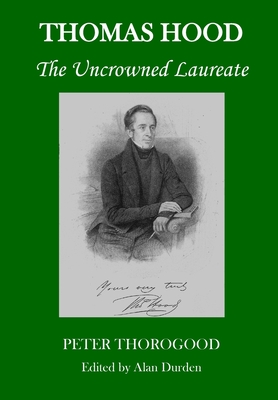 Thomas Hood: The Uncrowned Laureate - Peter Thorogood