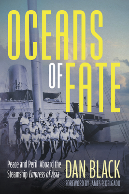 Oceans of Fate: Peace and Peril Aboard the Steamship Empress of Asia - Dan Black