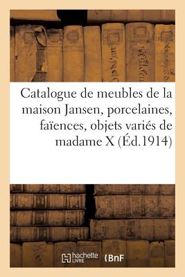 Catalogue Des Beaux Meubles Modernes Provenant En Partie de la Maison Jansen, Porcelaines: Faïences, Objets de Vitrine, Sculptures En Marbre, Argenter -