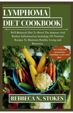 Coperta cărții 'Lymphoma Diet Cookbook: Well Balanced Diet To Boost The Immune And Reduce Inflammation Including 185 Nutrient Recipes'