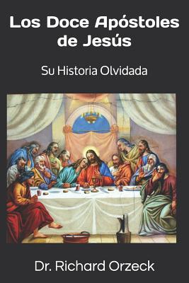 Coperta cărții 'Los Doce Apóstoles de Jesús: Su historia olvidada - Richard Orzeck'