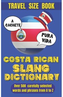 Coperta cărții 'Costa Rican Slang Dictionary: Essential Tico Slang for Everyday Conversations, Discover the Colorful Language of Costa'