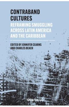 Coperta cărții 'Contraband Cultures: Reframing smuggling across Latin America and the Caribbean - Jennifer Cearns'