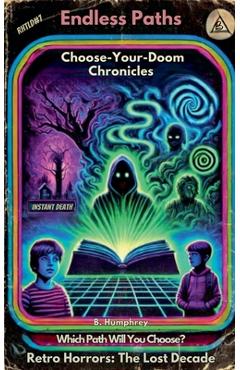 Coperta cărții 'Endless Paths: The Choose-Your-Own Doom Chronicles - B. Humphrey'