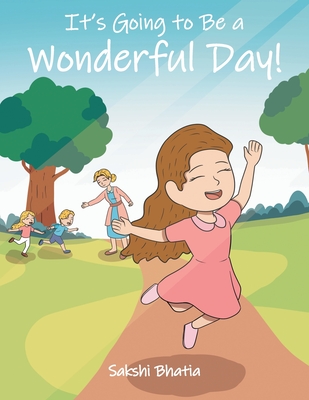 It's Going To Be a Wonderful Day! - Sakshi Bhatia