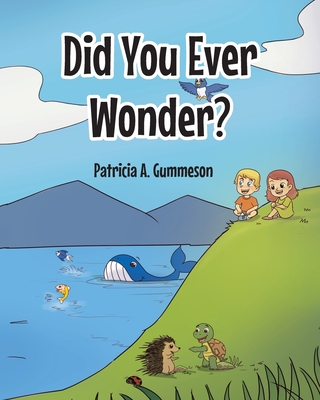 Did You Ever Wonder? - Patricia A. Gummeson