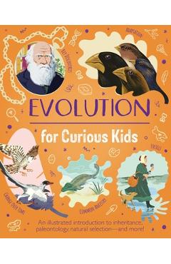Coperta cărții 'Evolution for Curious Kids: An Illustrated Introduction to Inheritance, Paleontology, Natural Selection and More! -'