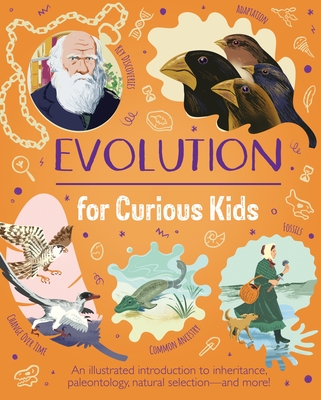Coperta cărții 'Evolution for Curious Kids: An Illustrated Introduction to Inheritance, Paleontology, Natural Selection and More! -'