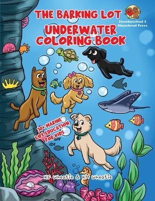 Coperta cărții 'The Barking Lot Underwater Coloring Book: Explore the fascinating world of marine biology! Spark curiosity and discover'