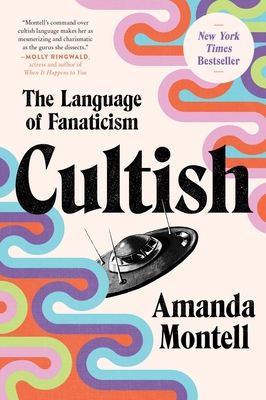 Cultish: The Language of Fanaticism - Amanda Montell