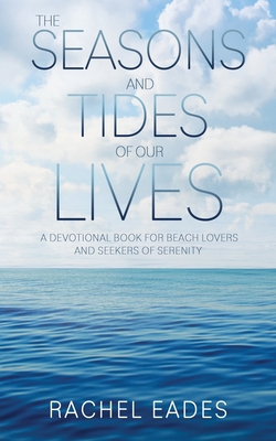 Coperta cărții 'The Seasons and Tides of our Lives: a devotional book for beach lovers and seekers of serenity - Rachel Eades'