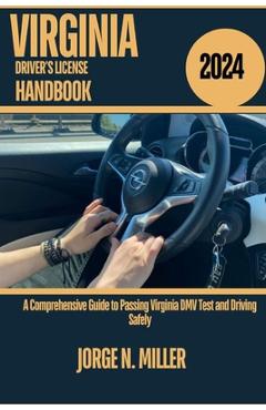 Coperta cărții 'Virginia Driver's License Handbook 2024: A Comprehensive Guide to Passing Virginia DMV Test and Driving Safely - Jorge'