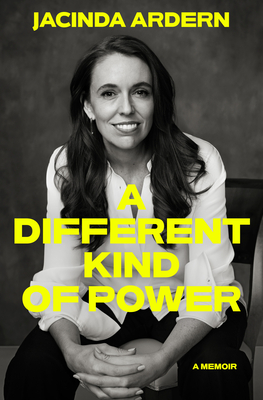 A Different Kind of Power: A Memoir - Jacinda Ardern