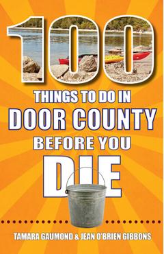 Coperta cărții '100 Things to Do in Door County Before You Die - Tamara Gaumond'