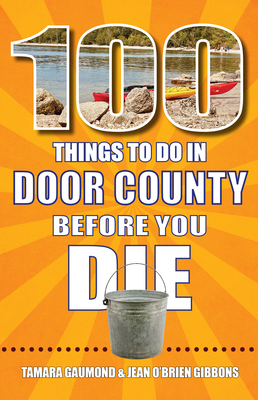 Coperta cărții '100 Things to Do in Door County Before You Die - Tamara Gaumond'