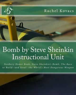 Coperta cărții 'Bomb by Steve Sheinkin Instructional Unit: Newbery Honor Book, Steve Sheinkin's Bomb: The Race to Build--and Steal--the'