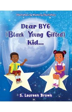 Coperta cărții 'Dear BYG (Black Young Gifted) Kid... - S. Laureen Brown'