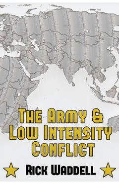 Coperta cărții 'The Army and Low Intensity Conflict - Rick Waddell'