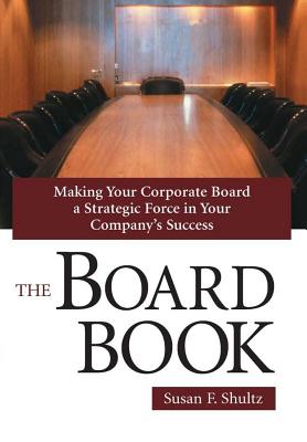 Coperta cărții 'The Board Book: Making Your Corporate Board a Strategic Force in Your Company's Success - Susan F. Shultz'