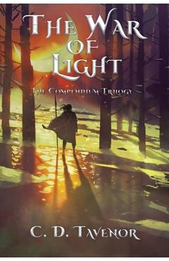 The War of Light: The Compendium Trilogy - C. D. Tavenor