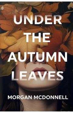Coperta cărții 'Under the Autumn Leaves - Morgan Mcdonnell'