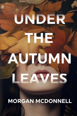Coperta cărții 'Under the Autumn Leaves - Morgan Mcdonnell'