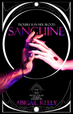 Sanguine: The New Protectorate Stories: Volume Six - Abigail Kelly