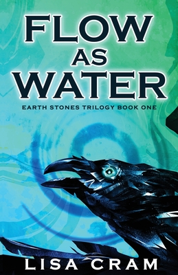 Flow As Water: A Parallel Worlds Sci-Fi Adventure (Book 1 Earth Stones Trilogy) - Lisa Cram