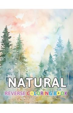 Coperta cărții 'Natural Reverse Coloring Book: New and Exciting Color Designs, Draw Your Lines - Thora Towne'