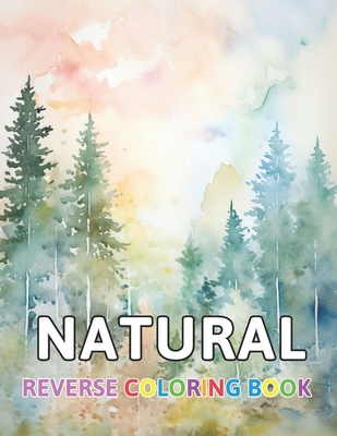 Natural Reverse Coloring Book: New and Exciting Color Designs, Draw Your Lines - Thora Towne