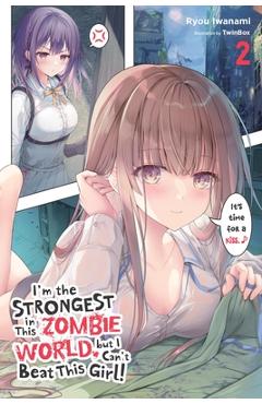 Coperta cărții 'I'm the Strongest in This Zombie World, But I Can't Beat This Girl!, Vol. 2 - Ryou Iwanami'