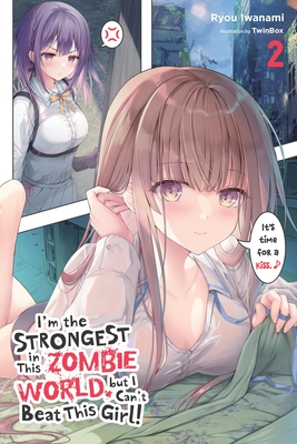 I'm the Strongest in This Zombie World, But I Can't Beat This Girl!, Vol. 2 - Ryou Iwanami