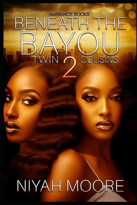 Beneath the Bayou 2: Twin Cousins - Niyah Moore