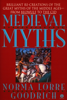 The Medieval Myths - Norma Lorre Goodrich