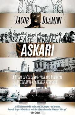Coperta cărții 'Askari: A Story of Collaboration and Betrayal in the Anti-Apartheid Struggle - Jacob Dlamini'
