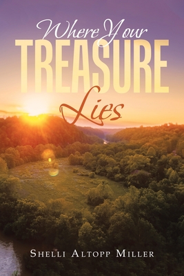 Where Your Treasure Lies - Shelli Altopp Miller