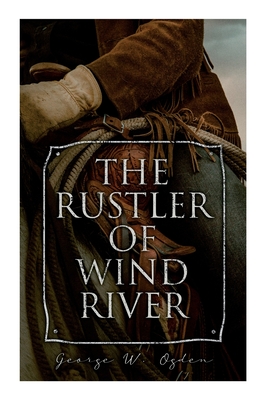The Rustler of Wind River: Western Novel - George W. Ogden