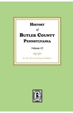 Coperta cărții 'History of Butler County, Pennsylvania (Volume #2) - R. C. Brown &. Company Publishers'