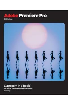 Adobe Premiere Pro Classroom in a Book 2025 Release - Maxim Jago