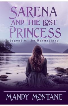Coperta cărții 'Sarena and the Lost Princess: Legend of the Mermadians: Legend of the Mermaide - Mandy Montane'