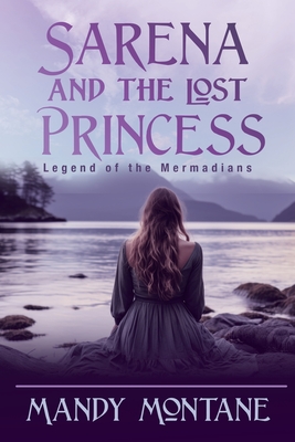 Coperta cărții 'Sarena and the Lost Princess: Legend of the Mermadians: Legend of the Mermaide - Mandy Montane'