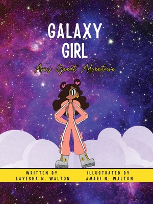 Galaxy Girl: Ari's Great Adventure - Layesha Walton
