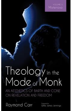 Coperta cărții 'Theology in the Mode of Monk: An Aesthetics of Barth and Cone on Revelation and Freedom, Volume 3: Misterioso: Freedom'