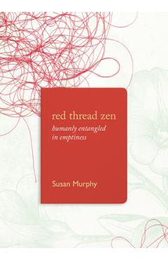 Coperta cărții 'Red Thread Zen: Humanly Entangled in Emptiness - Susan Murphy'