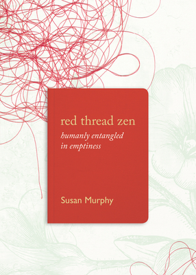 Coperta cărții 'Red Thread Zen: Humanly Entangled in Emptiness - Susan Murphy'